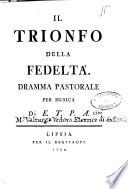 Il Trionfo della fedeltà. Dramma pastorale per musica. Di E.T.P.A.
