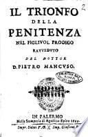 Il trionfo della penitenza nel figliuol prodigo rauueduto del dottor d. Pietro Mancuso