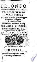 Il trionfo della religione cattolica nell'Inghilterra opera scenica del signor Francesco Ignatio Lazzari Accademico Illuminato di Città di Castello. All'illustriss. e reuerendiss. monsig. Federico Visconti ..