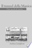 Il Tunnel Della Manica - Due Secoli Di Storia