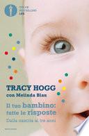 Il tuo bambino: tutte le risposte. Dalla nascita ai tre anni