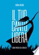 Il tuo canto libera. Guida pratica alla vocalità