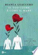 Il tuo cuore è come il mare. Lettera a mia figlia Alice sulla vita e sulle favole e «su come nasce una perla»