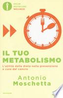 Il tuo metabolismo. L'utilità della dieta nella prevenzione e cura del cancro