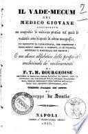 Il vade-mecum del medico giovane contenente un compendio di medicina pratica nel quale le malattie sono disposte in ordine nosografico; un ristretto di farmacologia di F.T.M. Bourgeoise