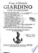 Il vago, & diletteuole giardino oue si leggono gli infelici fini di molti huomini illustri. I uarij, & mirabili essempi di virtù, & uitij de gli huomini. ... Raccolto dal padre Luigi Cantarino crocifero