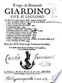 Il vago, & diletteuole giardino oue si leggono gli infelici fini di molti huomini illustri. I uarij, & mirabili essempi di virtù, & uitij de gli huomini. ... Raccolto dal padre Luigi Cantarino crocifero