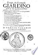 Il vago, & diletteuole giardino oue si leggono gli infelici fini di molti huomini illustri. I varij, & mirabili eßempi di virtù, & vitij de gli huomini ... Raccolto dal R.P. Luigi Contarino Crocifero. ..