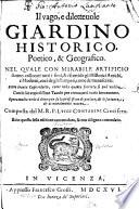 Il vago, e diletteuole giardino historico, poetico, & geografico. Nel quale con mirabile artificio stanno collocati tutti i fiori, & frutti de gli historici antichi ... Composta dal m.r.p. Luigi Contarini crocifero