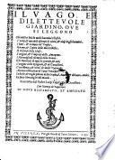 Il vago e dilettevole giardino, ove si leggono. Gli infelici fini di molti huomini illustri, i varij, et mirabili eßempi di virtu, et vitij de gli huomini (etc.) Di novo ristampato, et ampliato