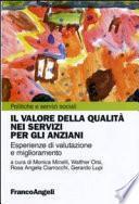 Il valore della qualità nei servizi per gli anziani. Esperienze di valutazione e miglioramento