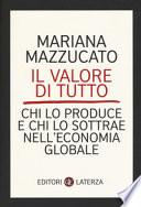Il valore di tutto. Chi lo produce e chi lo sottrae nell'economia globale