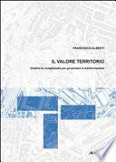 Il valore territorio. Gestire la complessità per governare le trasformazioni
