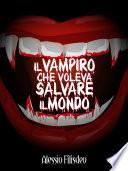 Il Vampiro che voleva salvare il mondo