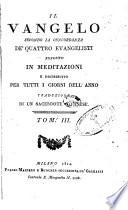 Il Vangelo secondo la concordanza de' quattro evangelisti esposto in meditazioni e distribuito per tutti i giorni dell'anno