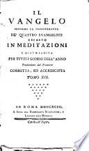 Il Vangelo secondo la concordanza de' quattro evangelisti esposto in meditazioni e distribuito per tutti i giorni dell'anno traduzione dal francese corretta, ed accresciuta. Tomo 1. [-12.]