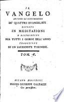 Il Vangelo secondo la concordanza de' quattro evangelisti esposto in meditazioni e distribuito per tutti i giorni dell'anno. Traduzione di un sacerdote torinese. Tom. 1 [-12.]
