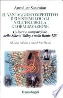 Il vantaggio competitivo dei sistemi locali nell'era della globalizzazione. Cultura e competizione nella Silicon Valley e nella Route 128