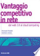 Il vantaggio competitivo in rete. Dal web 2.0 al cloud computing