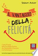 Il vantaggio della felicità. I sette principi della psicologia positiva che alimentano il successo e le performance