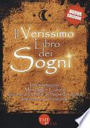 Il verissimo libro dei sogni. Interpretazioni, messaggi e cabala, vincere al Lotto e al Superenalotto. Imparare a conoscersi