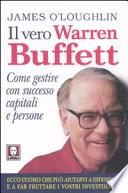 Il vero Warren Buffett. Come gestire con succeso capitali e persone