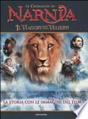 Il viaggio del veliero. Le cronache di Narnia. La storia con le immagini del film