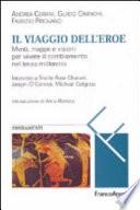 Il viaggio dell'eroe. Menti, mappe e visioni per vivere il cambiamento nel terzo millennio