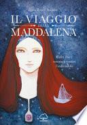 Il viaggio della Maddalena. Colei che è venuta a riunire l'indivisibile