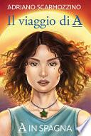 Il viaggio di A - Libro secondo - A in Spagna
