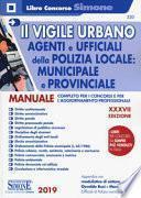 Il vigile urbano. Corso per agenti e ufficiali della Polizia Locale, municipale e provinciale. Manuale completo per i concorsi e per l'aggiornamento professionale
