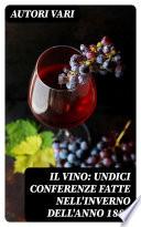 Il Vino: Undici conferenze fatte nell'inverno dell'anno 1880