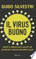 Il virus buono. Perché il nemico della salute può diventare il nostro miglior alleato