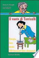 Il vuoto di Torricelli. Energia, luce, atomi: 100 fenomeni fisici elementari
