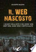 Il Web nascosto. I segreti della rete e del deerk web, deep web, dark web e criptovalute