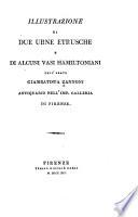 Illustrazione di due urne etrusche e di alcuni vasi hamiltoniani, dell' abate Giambatista Zannoni ...