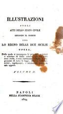 Illustrazioni sugli atti dello stato civile per lo Regno delle Due Sicilie opera, nella quale si contengono le principali quistioni e massime di dritto relative agli atti dello stato civile ... Volume I [-II]