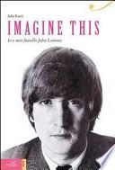 Imagine this. Io e mio fratello John Lennon