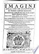 Imagini delli dei de gl'antichi ... Ridotte da capo a piedi alle loro reali ... simiglanze. Cavate da' Marmi ... Lorenzo Pignoria Padoano. Aggionteui le annotationi del medesimo ... con le allegorie ... di Cesare Malfatti Padoano ... Imagini