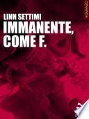 Immanente, come F.