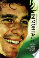 Immortale. Ayrton Senna il campione di tutti