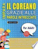 IMPARA IL COREANO GRAZIE ALLE PAROLE INTRECCIATE - PER ADULTI - Scopri Come Migliorare Il Tuo Vocabolario Con 2000 Crucipuzzle e Pratica a Casa - 100 Griglie Di Gioco - Materiale Didattico e Libretto Di Attività