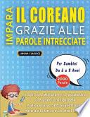 IMPARA IL COREANO GRAZIE ALLE PAROLE INTRECCIATE - Per Bambini Da 6 a 8 Anni - Scopri Come Migliorare Il Tuo Vocabolario Con 2000 Crucipuzzle e Pratica a Casa - 100 Griglie Di Gioco - Materiale Didattico e Libretto Di Attività