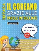 IMPARA IL COREANO GRAZIE ALLE PAROLE INTRECCIATE - Per Bambini Da 8 a 10 Anni - Scopri Come Migliorare Il Tuo Vocabolario Con 2000 Crucipuzzle e Pratica a Casa - 100 Griglie Di Gioco - Materiale Didattico e Libretto Di Attività
