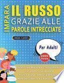 IMPARA IL RUSSO GRAZIE ALLE PAROLE INTRECCIATE - PER ADULTI - Scopri Come Migliorare Il Tuo Vocabolario Con 2000 Crucipuzzle e Pratica a Casa - 100 Griglie Di Gioco - Materiale Didattico e Libretto Di Attività