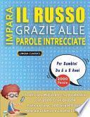 IMPARA IL RUSSO GRAZIE ALLE PAROLE INTRECCIATE - Per Bambini Da 6 a 8 Anni - Scopri Come Migliorare Il Tuo Vocabolario Con 2000 Crucipuzzle e Pratica a Casa - 100 Griglie Di Gioco - Materiale Didattico e Libretto Di Attività