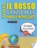 IMPARA IL RUSSO GRAZIE ALLE PAROLE INTRECCIATE - Per Bambini Da 8 a 10 Anni - Scopri Come Migliorare Il Tuo Vocabolario Con 2000 Crucipuzzle e Pratica a Casa - 100 Griglie Di Gioco - Materiale Didattico e Libretto Di Attività