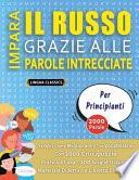 IMPARA IL RUSSO GRAZIE ALLE PAROLE INTRECCIATE - PER PRINCIPIANTI - Scopri Come Migliorare Il Tuo Vocabolario Con 2000 Crucipuzzle e Pratica a Casa - 100 Griglie Di Gioco - Materiale Didattico e Libretto Di Attività