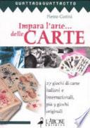 Impara l'arte... delle carte. 27 giochi di carte italiani e internazionali, più 9 giochi originali