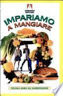 Impariamo a mangiare. Piccola guida all'alimentazione